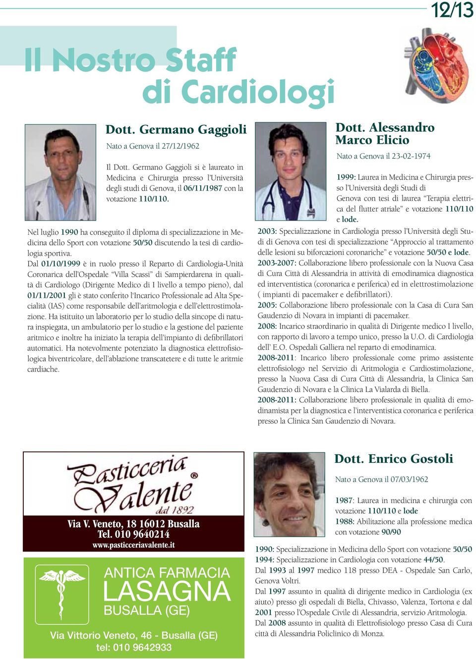 Nel luglio 1990 ha conseguito il diploma di specializzazione in Medicina dello Sport con votazione 50/50 discutendo la tesi di cardiologia sportiva.