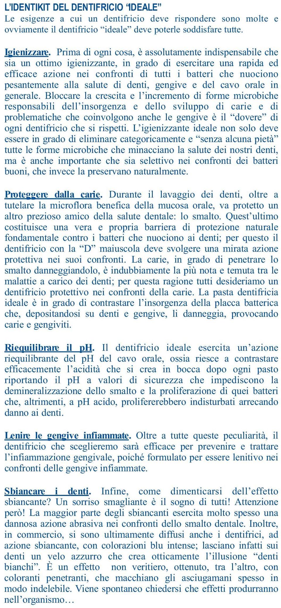 salute di denti, gengive e del cavo orale in generale.