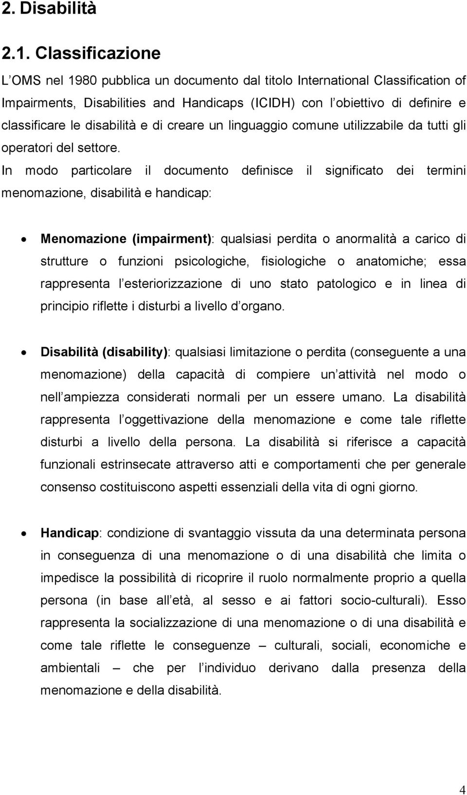 disabilità e di creare un linguaggio comune utilizzabile da tutti gli operatori del settore.