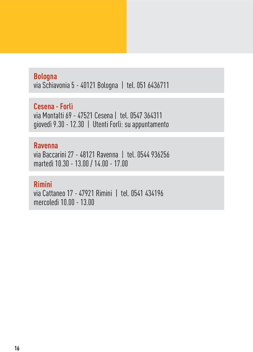 30-12.30 Utenti Forlì: su appuntamento Ravenna via Baccarini 27-48121 Ravenna tel.