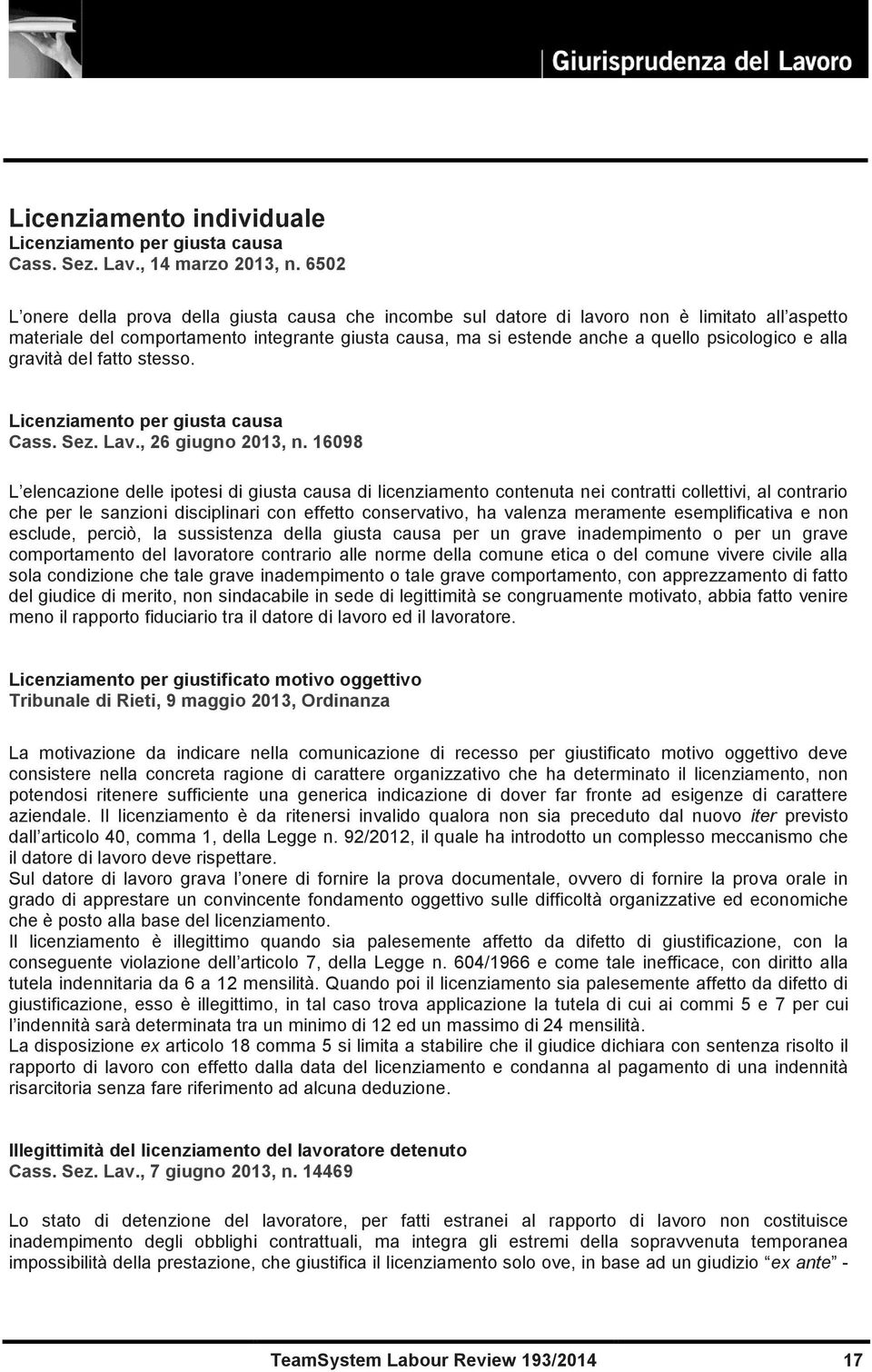 alla gravità del fatto stesso. Licenziamento per giusta causa Cass. Sez. Lav., 26 giugno 2013, n.