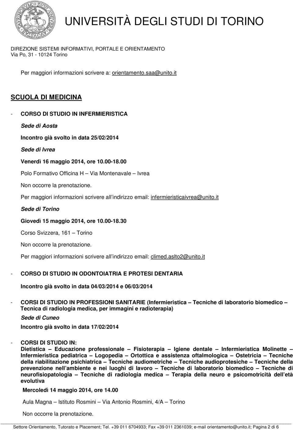 00 Polo Formativo Officina H Via Montenavale Ivrea Per maggiori informazioni scrivere all indirizzo email: infermieristicaivrea@unito.it Sede di Torino Giovedì 15 maggio 2014, ore 10.00-18.