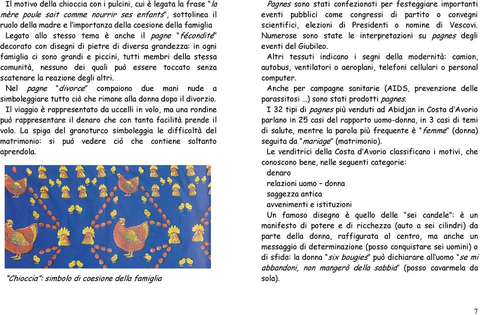 toccato senza scatenare la reazione degli altri. Nel pagne divorce compaiono due mani nude a simboleggiare tutto ciò che rimane alla donna dopo il divorzio.