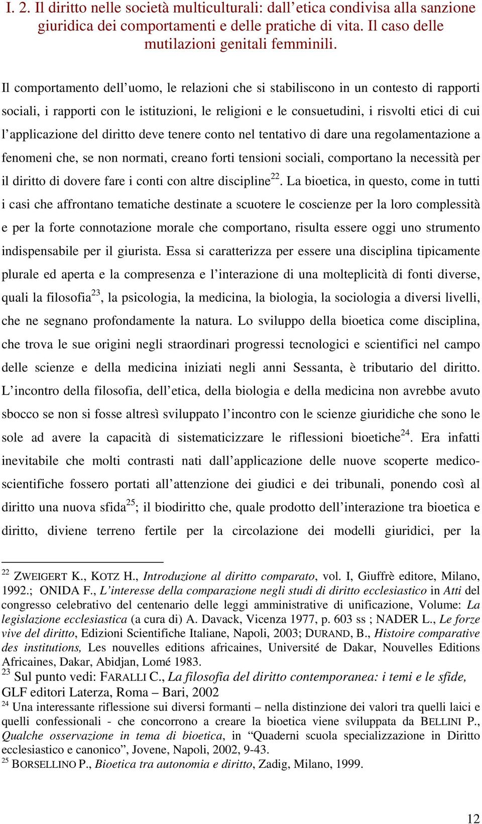 del diritto deve tenere conto nel tentativo di dare una regolamentazione a fenomeni che, se non normati, creano forti tensioni sociali, comportano la necessità per il diritto di dovere fare i conti