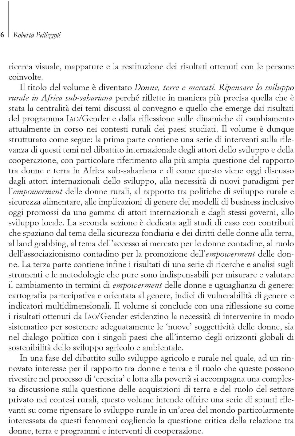 programma Ia o/gender e dalla riflessione sulle dinamiche di cambiamento attualmente in corso nei contesti rurali dei paesi studiati.