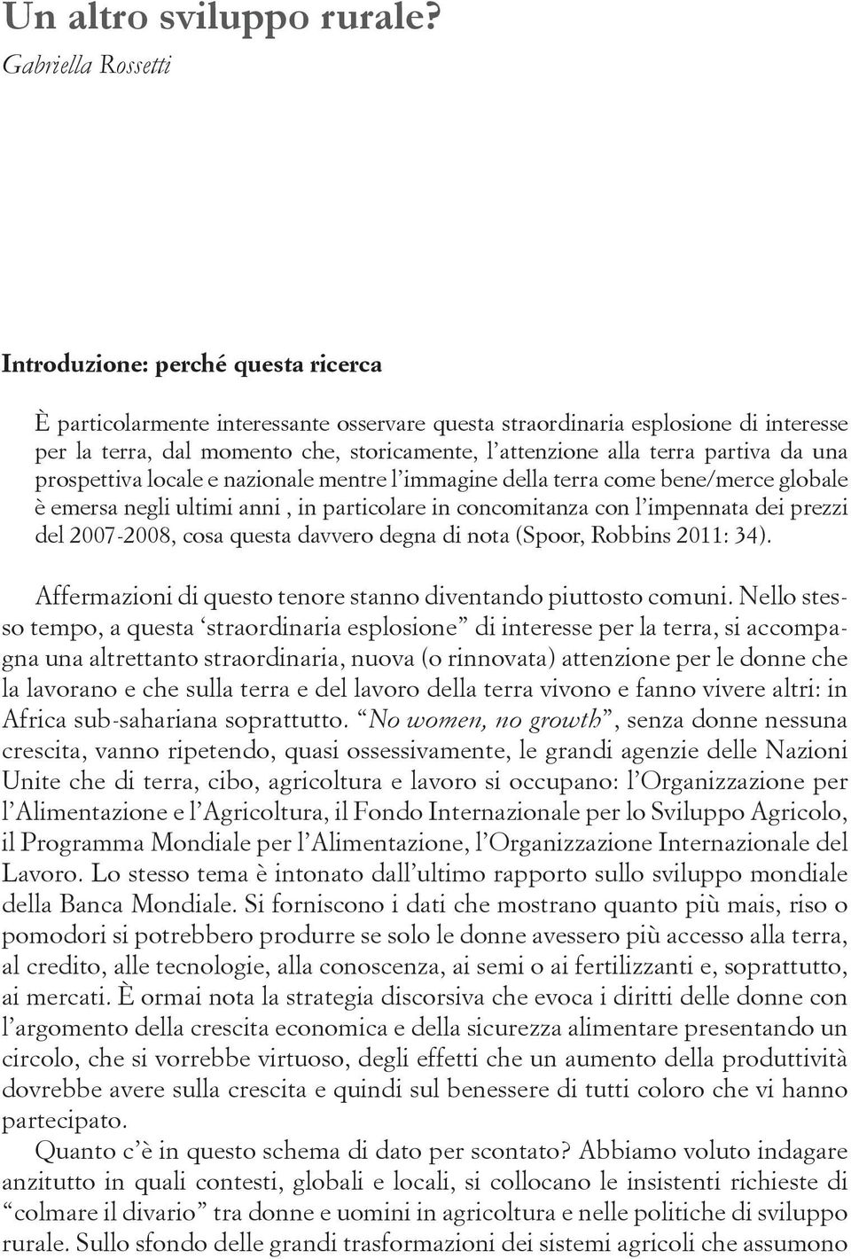 alla terra partiva da una prospettiva locale e nazionale mentre l immagine della terra come bene/merce globale è emersa negli ultimi anni, in particolare in concomitanza con l impennata dei prezzi