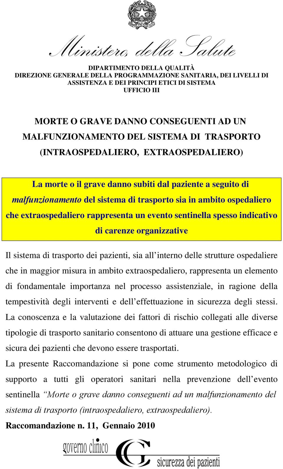 sia in ambito ospedaliero che extraospedaliero rappresenta un evento sentinella spesso indicativo di carenze organizzative Il sistema di trasporto dei pazienti, sia all interno delle strutture