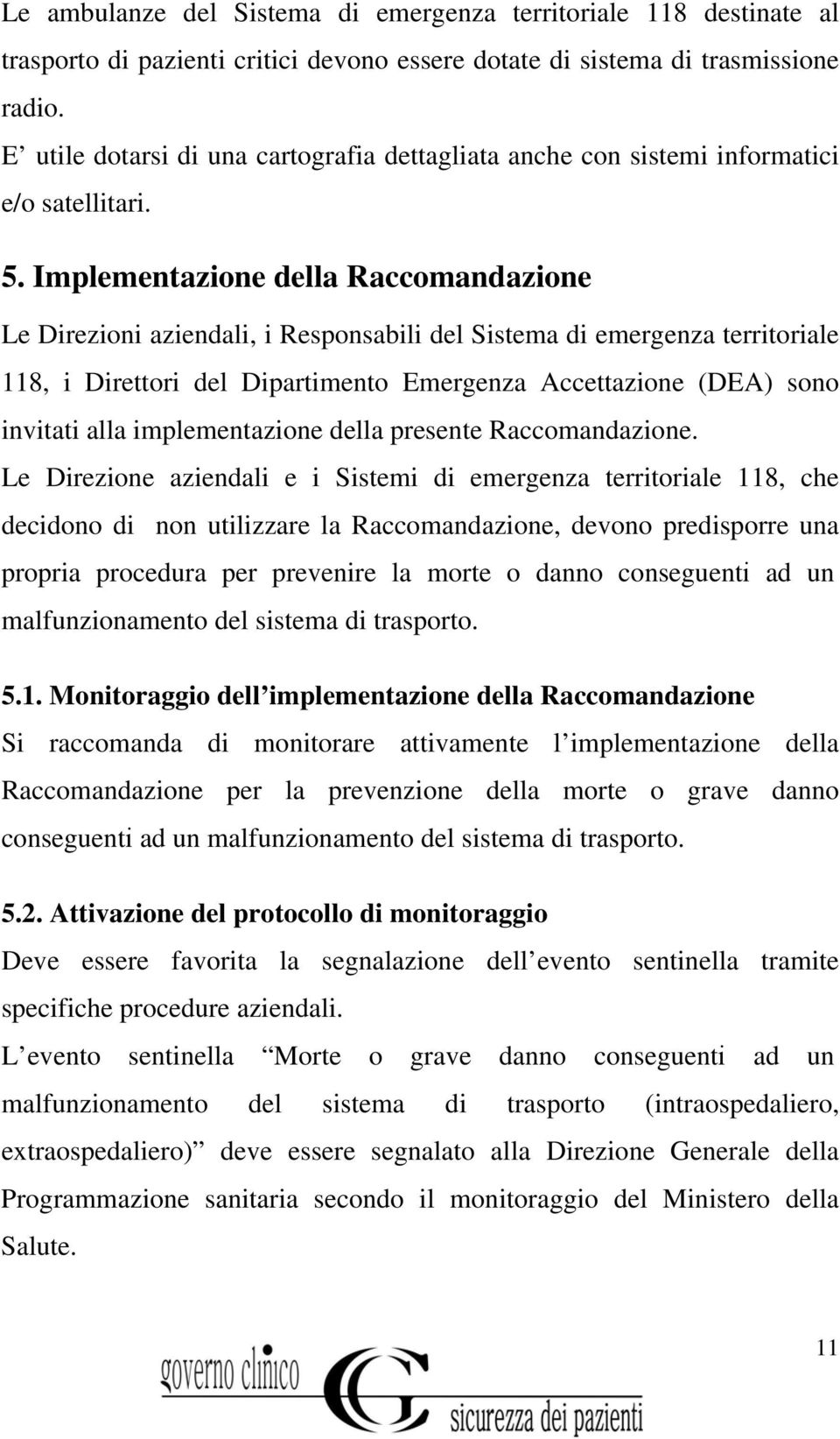 Implementazione della Raccomandazione Le Direzioni aziendali, i Responsabili del Sistema di emergenza territoriale 118, i Direttori del Dipartimento Emergenza Accettazione (DEA) sono invitati alla