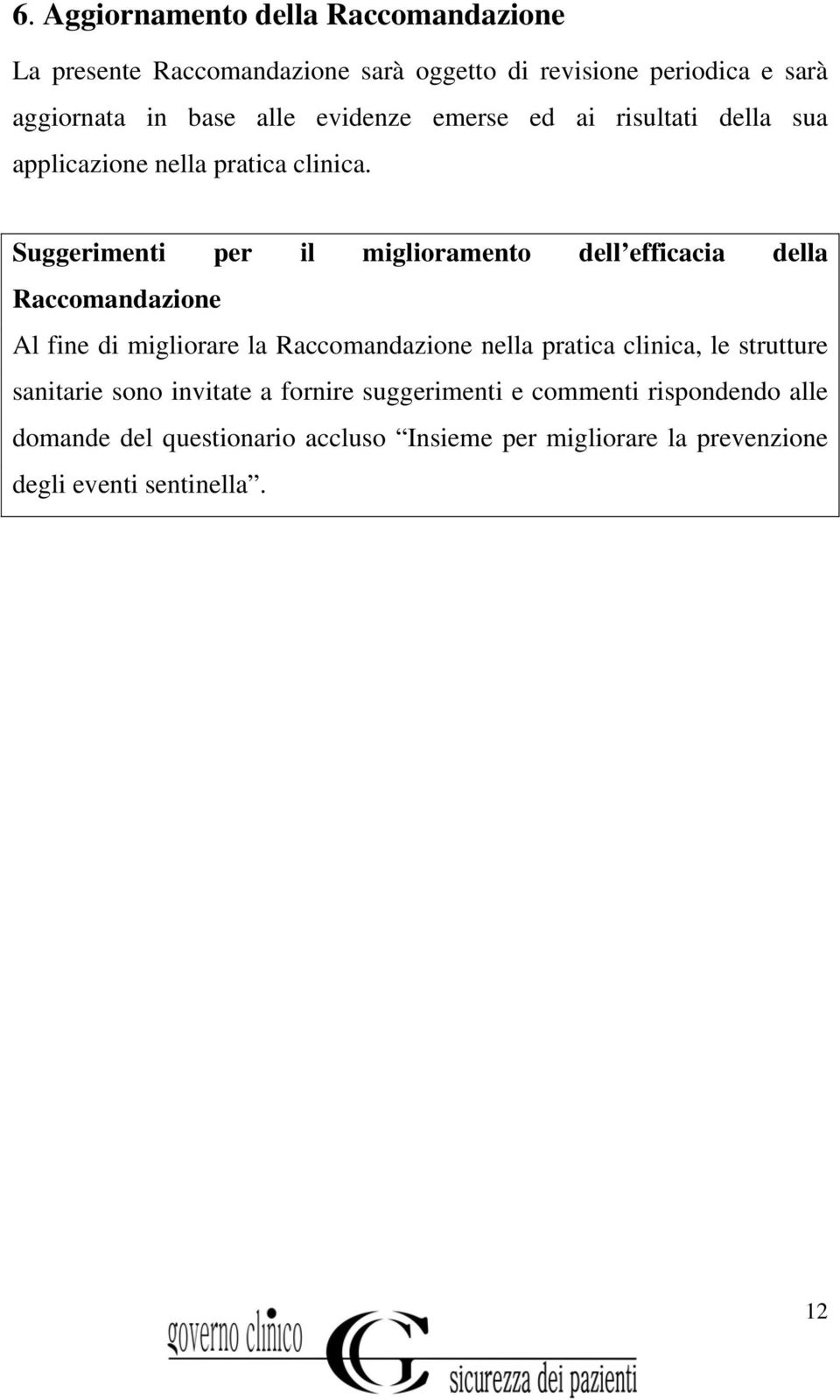 Suggerimenti per il miglioramento dell efficacia della Raccomandazione Al fine di migliorare la Raccomandazione nella pratica