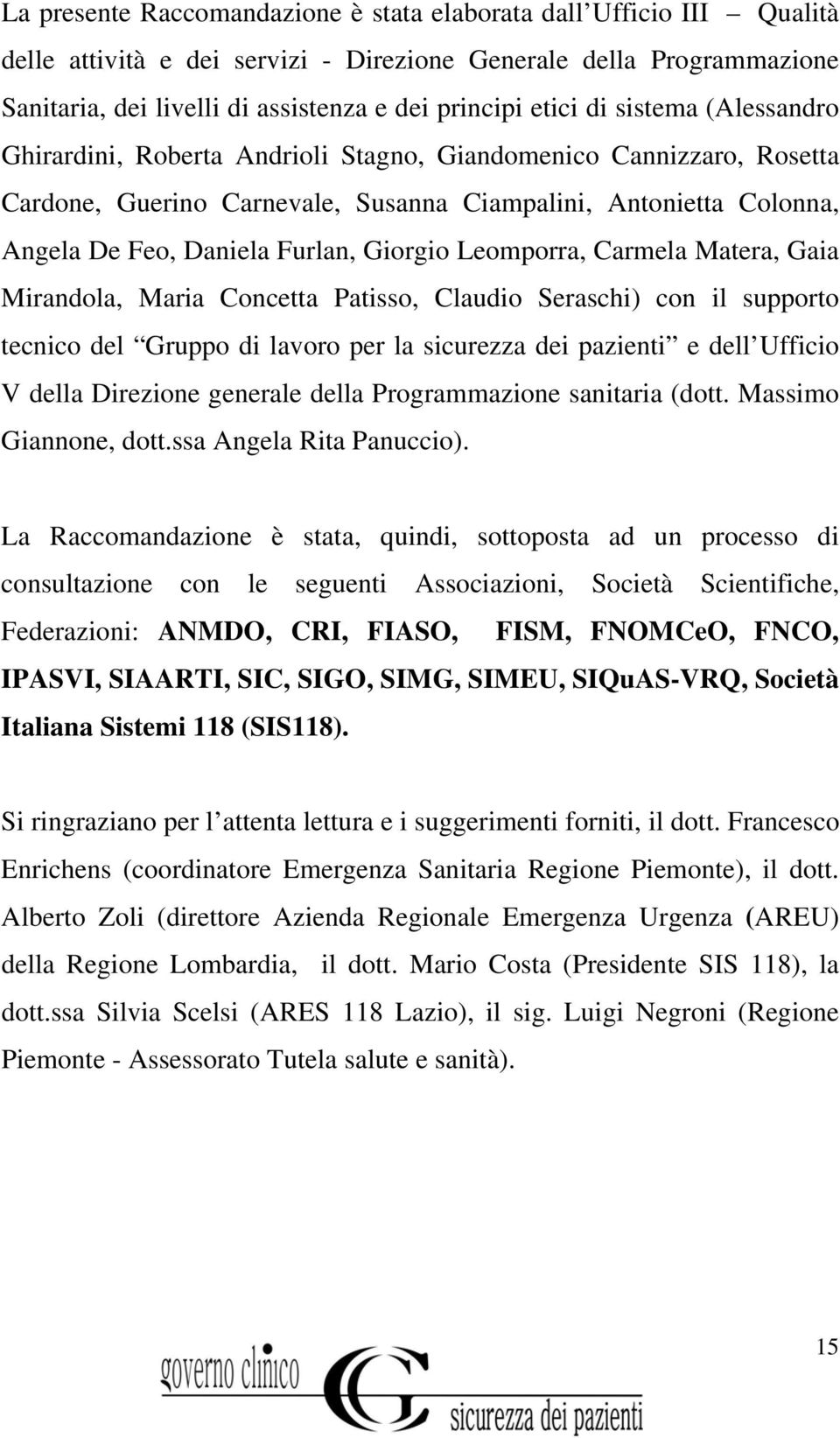 Leomporra, Carmela Matera, Gaia Mirandola, Maria Concetta Patisso, Claudio Seraschi) con il supporto tecnico del Gruppo di lavoro per la sicurezza dei pazienti e dell Ufficio V della Direzione