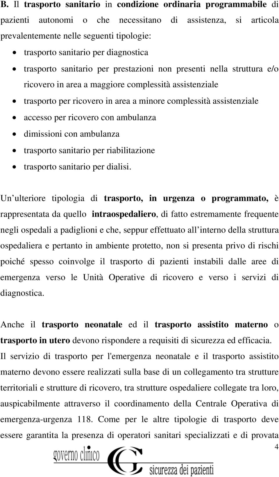 assistenziale accesso per ricovero con ambulanza dimissioni con ambulanza trasporto sanitario per riabilitazione trasporto sanitario per dialisi.