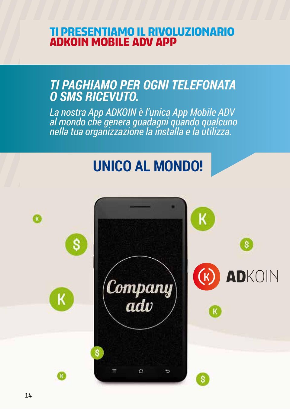 La nostra App ADKOIN è l unica App Mobile ADV al mondo che genera