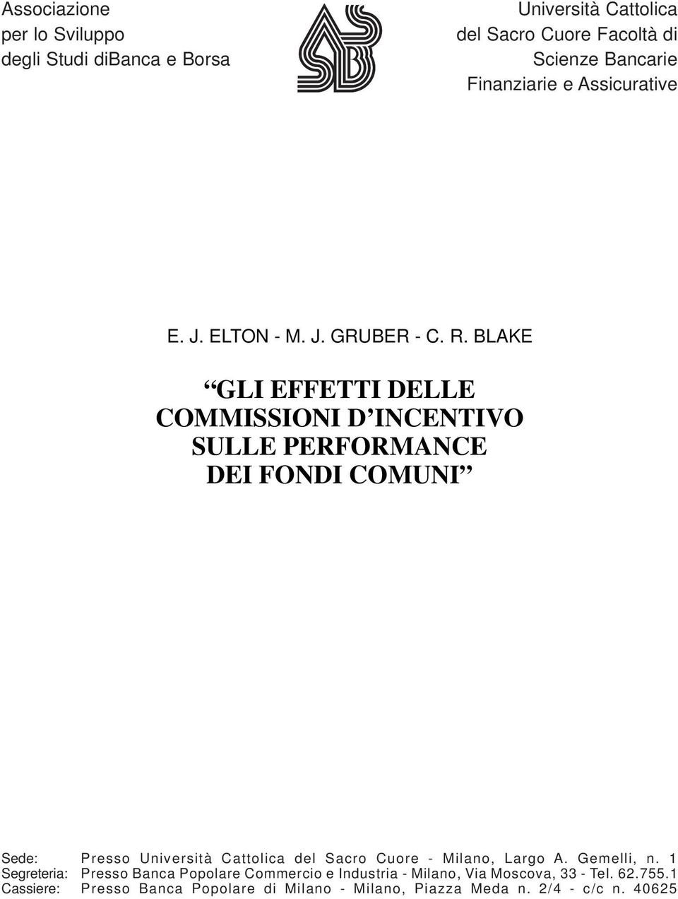 BLAKE GLI EFFETTI DELLE COMMISSIONI D INCENTIVO SULLE PERFORMANCE DEI FONDI COMUNI Sede: Presso Università Cattolica del Sacro Cuore