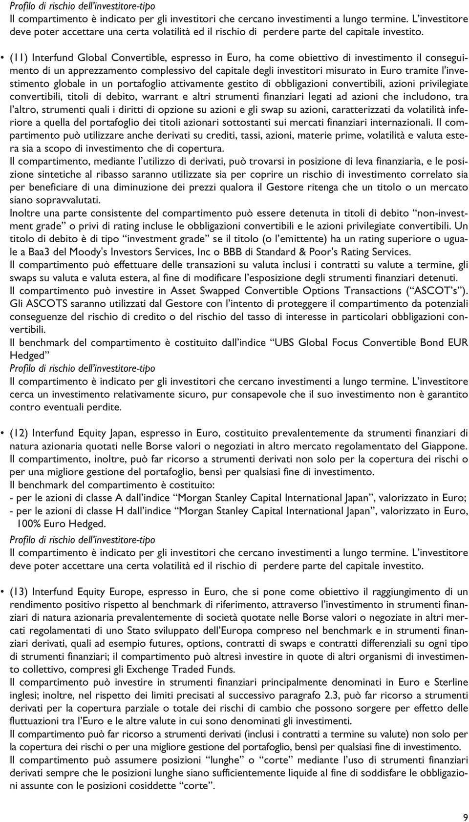 l'investimento globale in un portafoglio attivamente gestito di obbligazioni convertibili, azioni privilegiate convertibili, titoli di debito, warrant e altri strumenti finanziari legati ad azioni