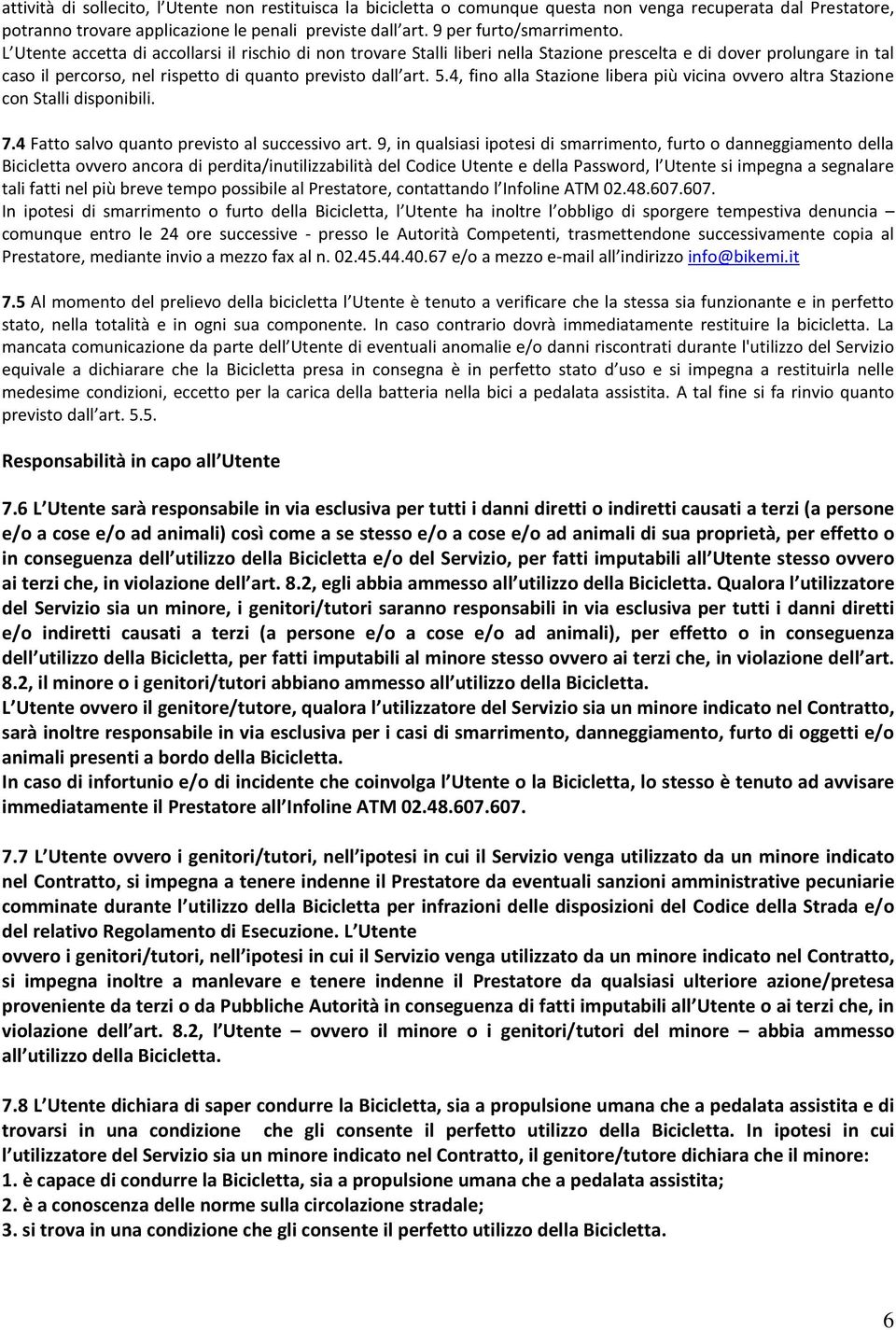 4, fino alla Stazione libera più vicina ovvero altra Stazione con Stalli disponibili. 7.4 Fatto salvo quanto previsto al successivo art.