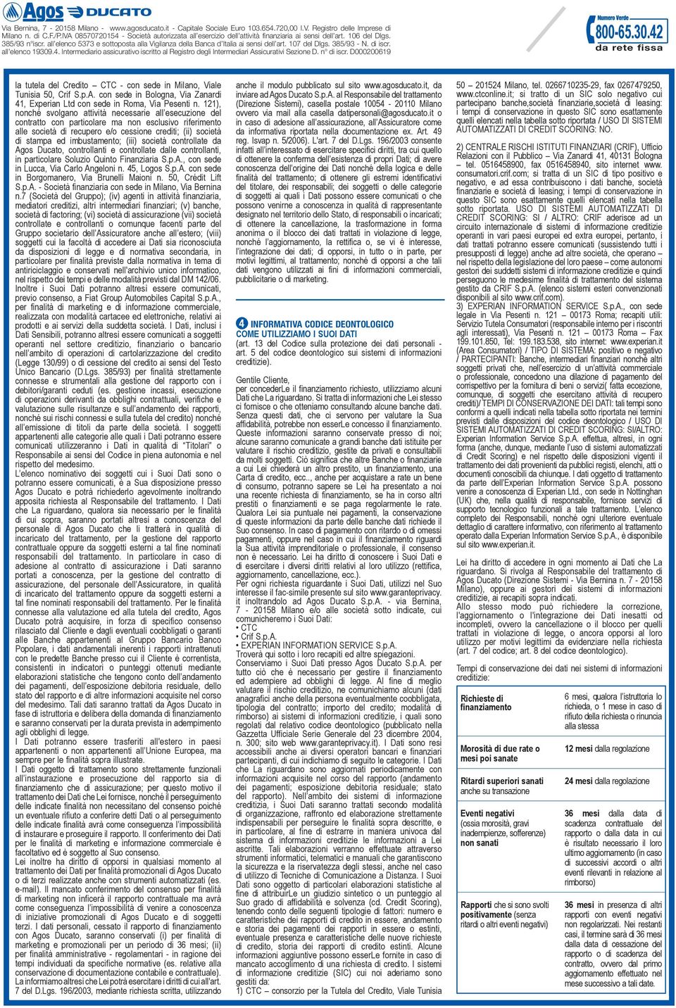 imbustamento; (iii) società controllate da Agos Ducato, controllanti e controllate dalle controllanti, in particolare Soluzio Quinto Finanziaria S.p.A., con sede in Lucca, Via Carlo Angeloni n.