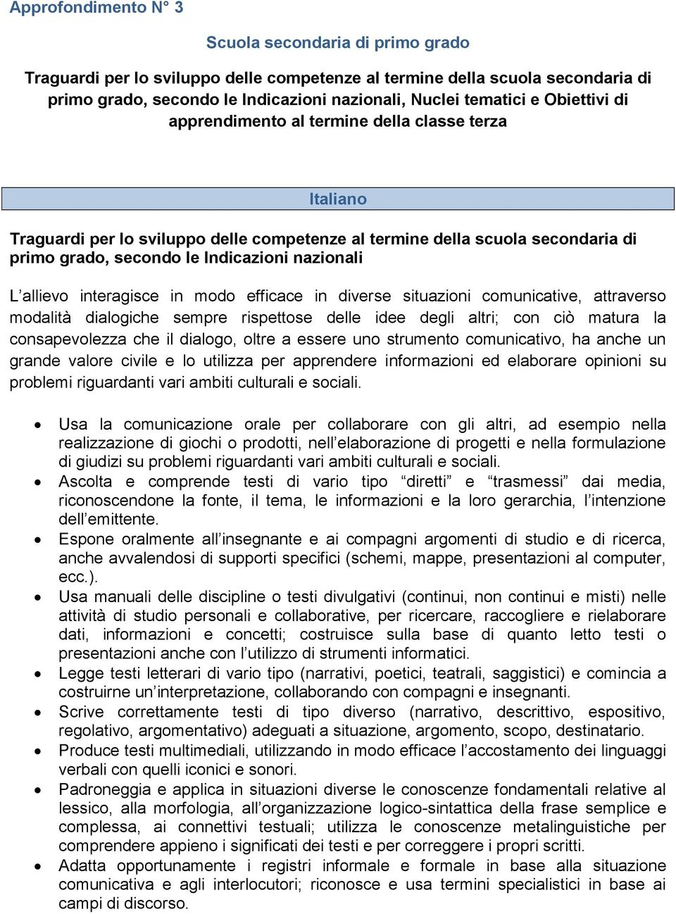 valore civile e lo utilizza per apprendere informazioni ed elaborare opinioni su problemi riguardanti vari ambiti culturali e sociali.