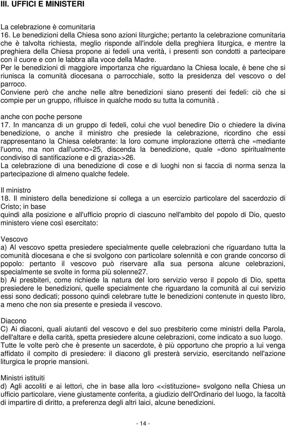 Chiesa propone ai fedeli una verità, i presenti son condotti a partecipare con il cuore e con le labbra alla voce della Madre.