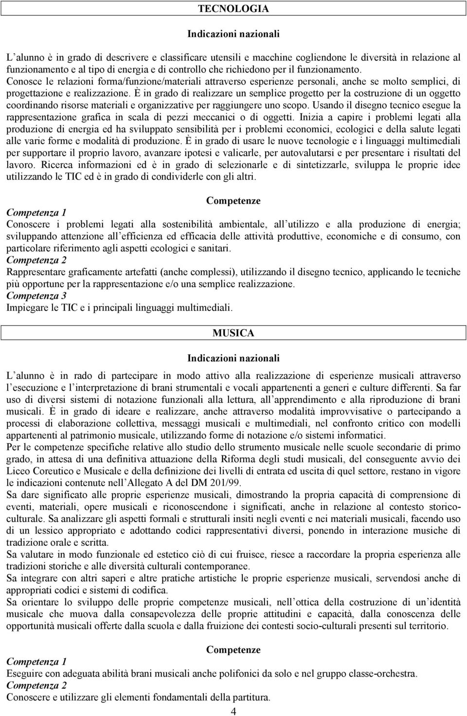 È in grado di realizzare un semplice progetto per la costruzione di un oggetto coordinando risorse materiali e organizzative per raggiungere uno scopo.