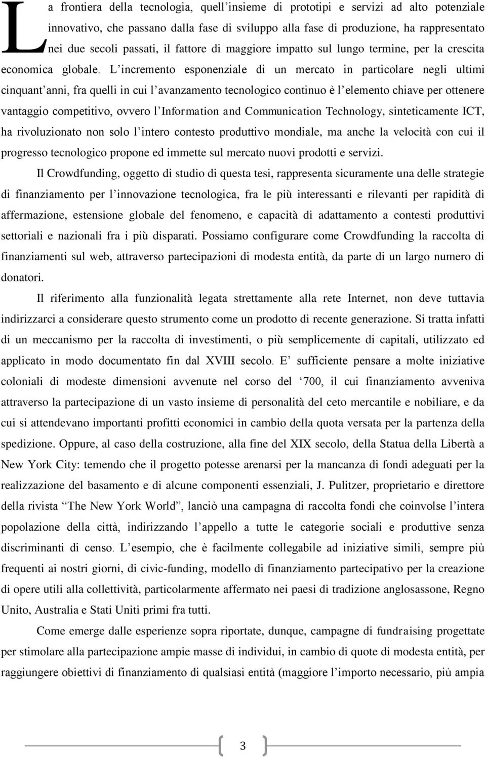 L incremento esponenziale di un mercato in particolare negli ultimi cinquant anni, fra quelli in cui l avanzamento tecnologico continuo è l elemento chiave per ottenere vantaggio competitivo, ovvero