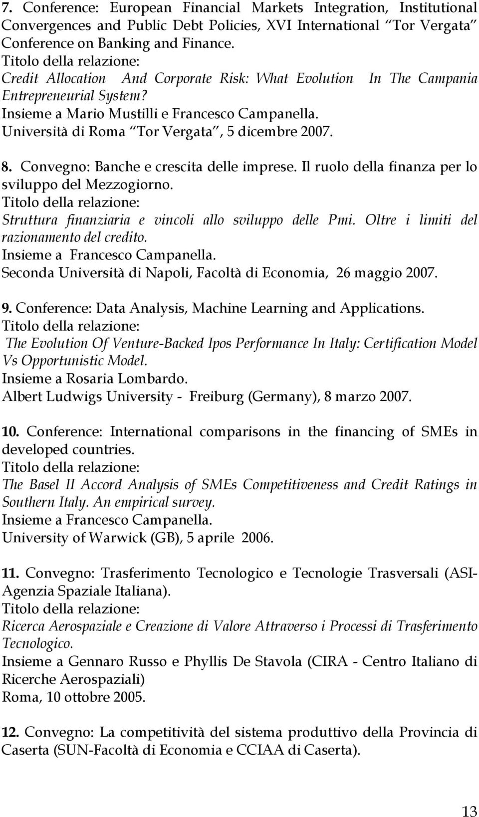 Convegno: Banche e crescita delle imprese. Il ruolo della finanza per lo sviluppo del Mezzogiorno. Struttura finanziaria e vincoli allo sviluppo delle Pmi. Oltre i limiti del razionamento del credito.