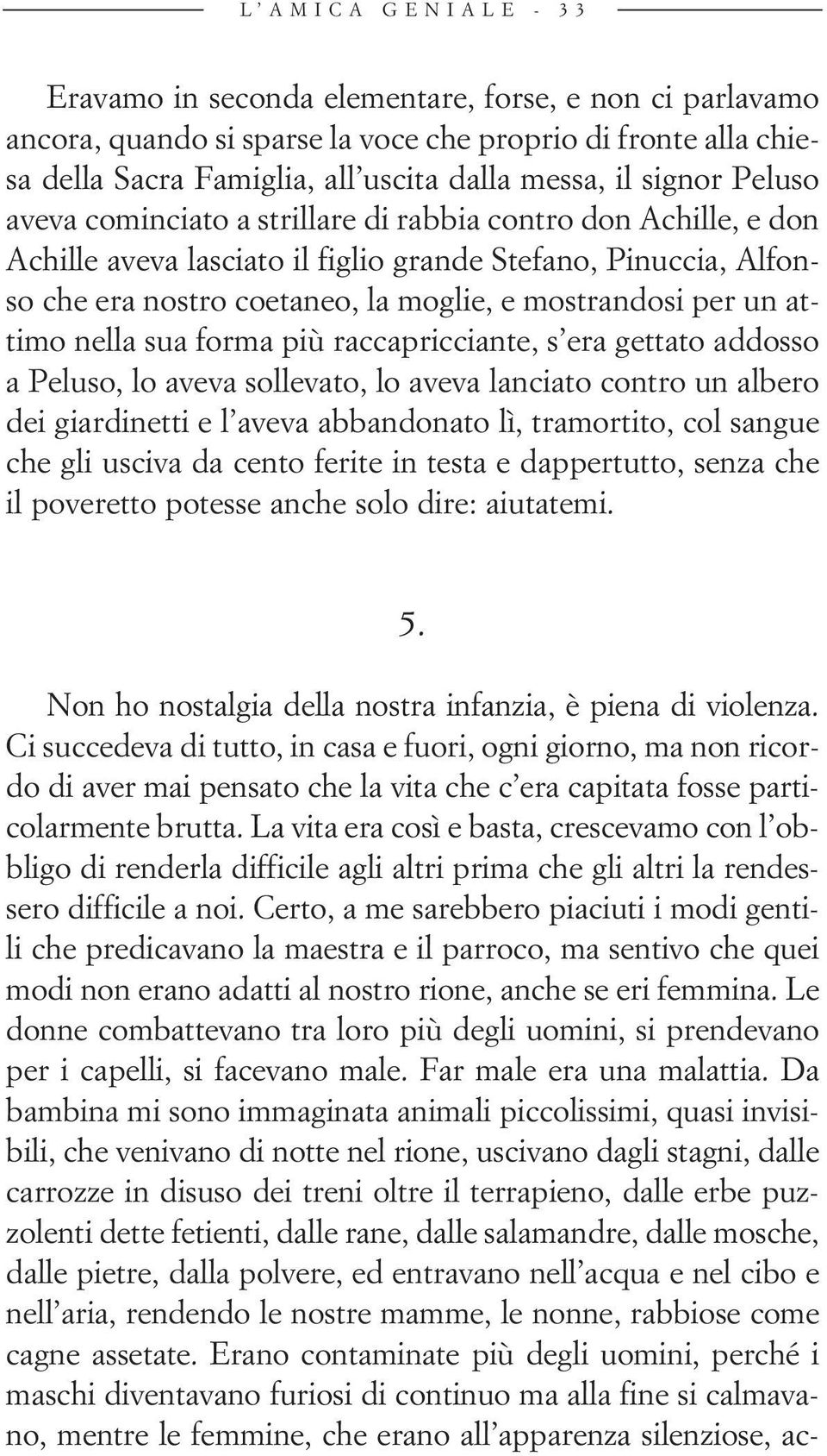 per un at - timo nella sua forma più raccapricciante, s era gettato addosso a Peluso, lo aveva sollevato, lo aveva lanciato contro un albero dei giardinetti e l aveva abbandonato lì, tramortito, col