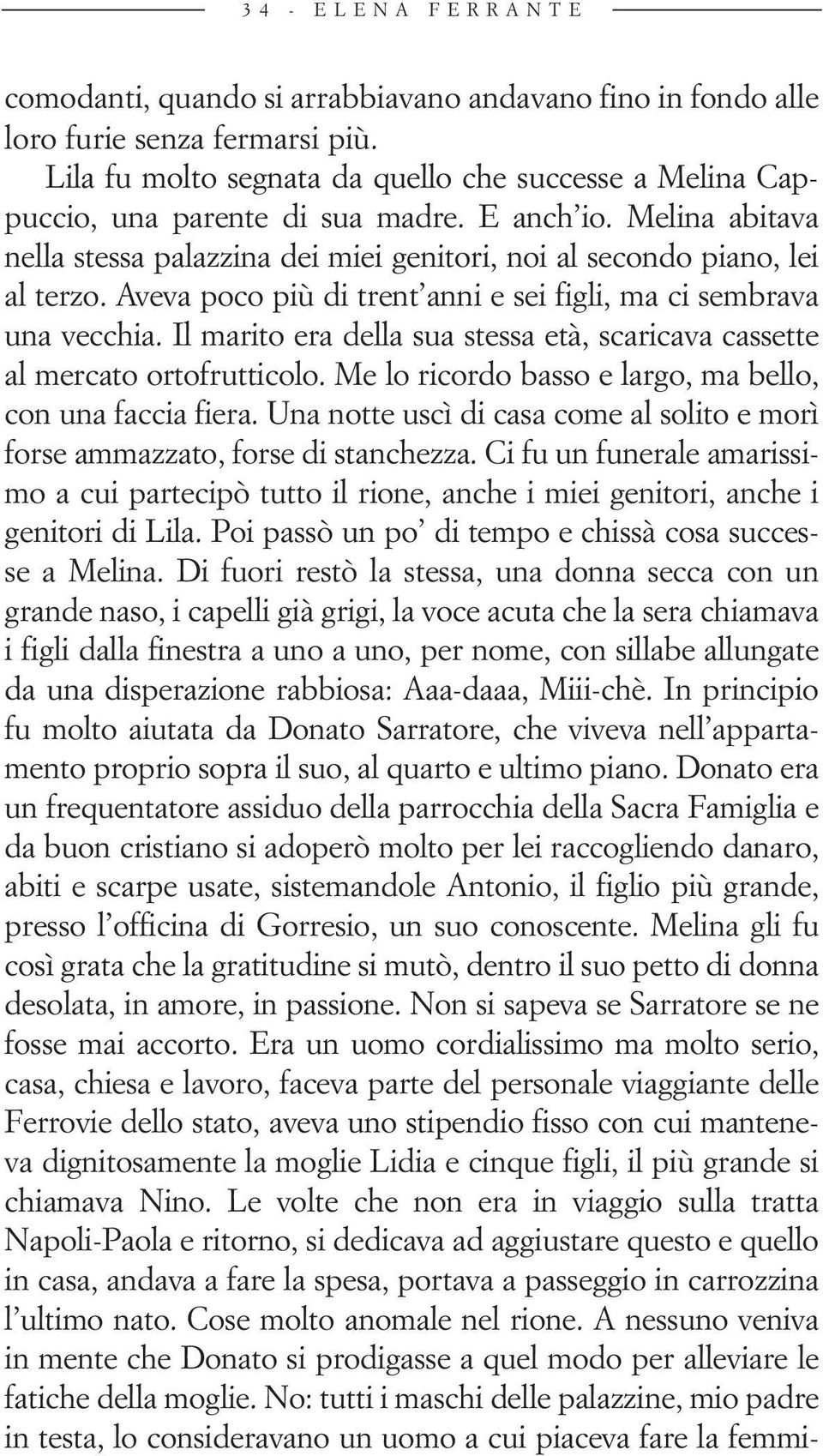 Aveva poco più di trent anni e sei figli, ma ci sembrava una vecchia. Il marito era della sua stessa età, scaricava cassette al mercato ortofrutticolo.