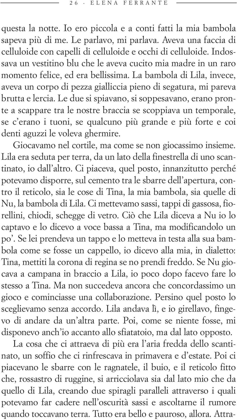 La bambola di Lila, invece, aveva un corpo di pez za gialliccia pieno di segatura, mi pareva brutta e lercia.