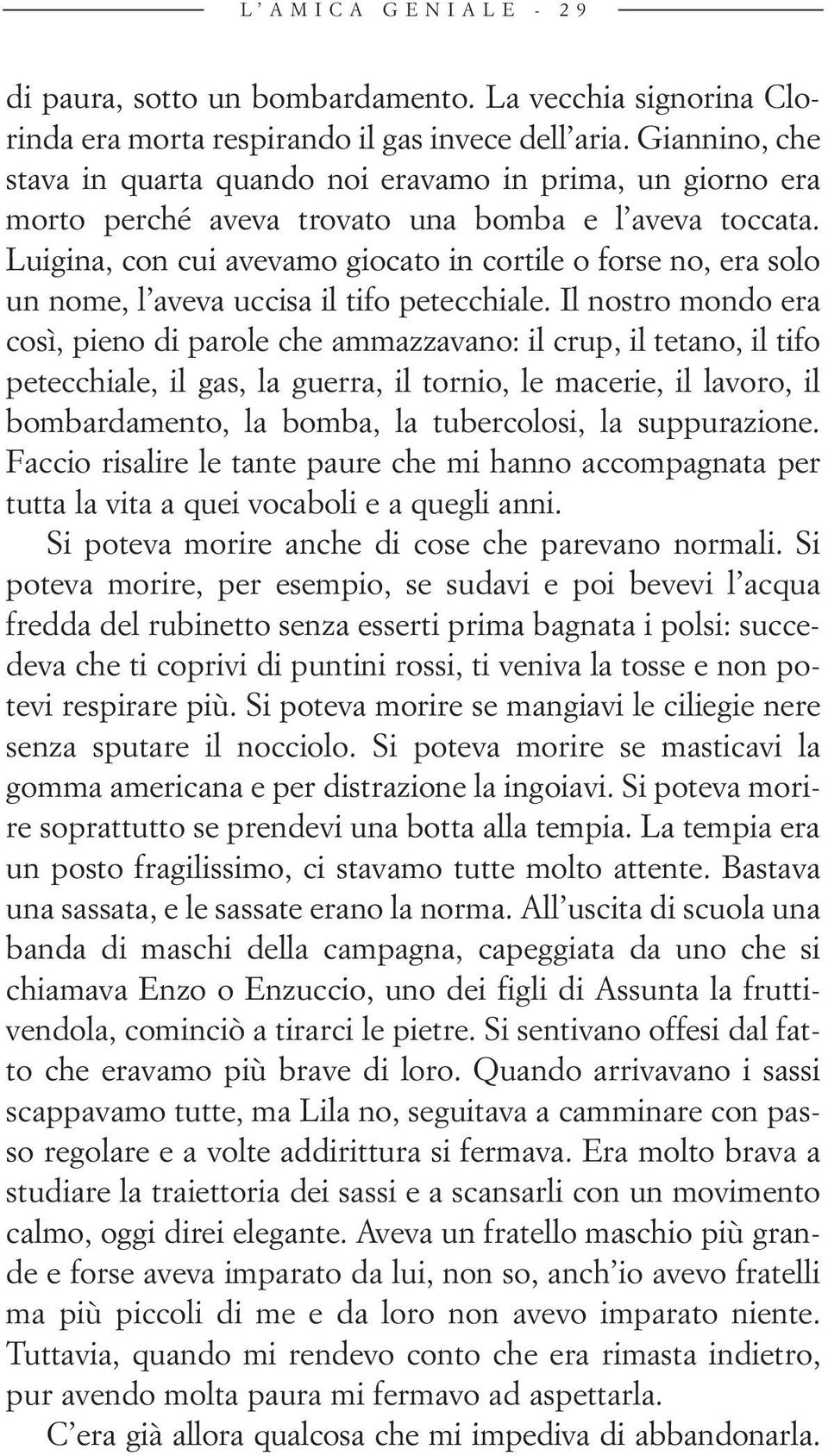 Luigina, con cui avevamo giocato in cortile o forse no, era solo un nome, l aveva uccisa il tifo petecchiale.