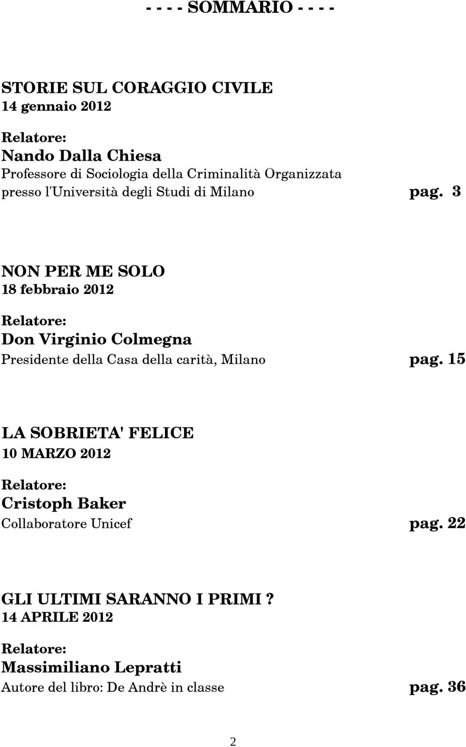 3 NON PER ME SOLO 18 febbraio 2012 Relatore: Don Virginio Colmegna Presidente della Casa della carità, Milano pag.