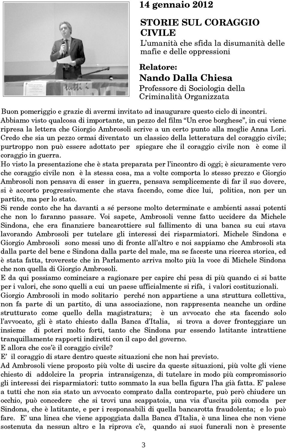 Abbiamo visto qualcosa di importante, un pezzo del film Un eroe borghese, in cui viene ripresa la lettera che Giorgio Ambrosoli scrive a un certo punto alla moglie Anna Lori.