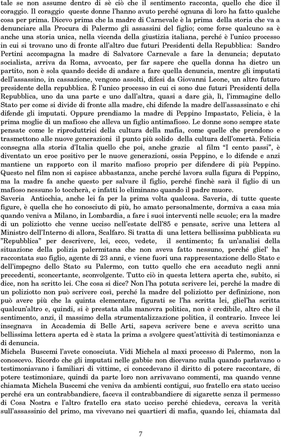 della giustizia italiana, perché è l unico processo in cui si trovano uno di fronte all altro due futuri Presidenti della Repubblica: Sandro Pertini accompagna la madre di Salvatore Carnevale a fare