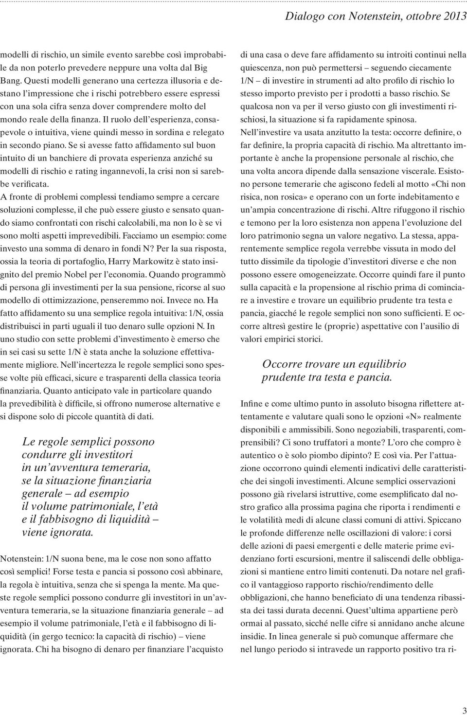 Il ruolo dell esperienza, consapevole o intuitiva, viene quindi messo in sordina e relegato in secondo piano.