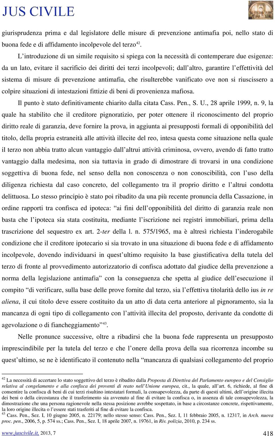 del sistema di misure di prevenzione antimafia, che risulterebbe vanificato ove non si riuscissero a colpire situazioni di intestazioni fittizie di beni di provenienza mafiosa.