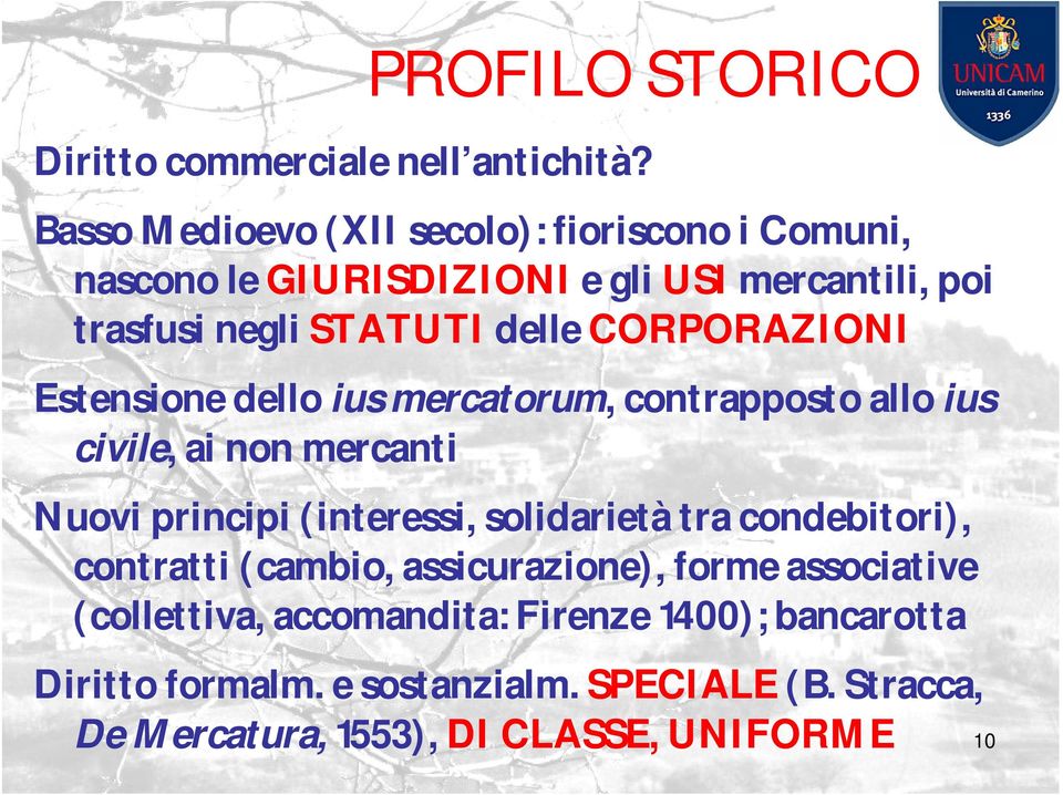 CORPORAZIONI Estensione dello ius mercatorum, contrapposto allo ius civile, ai non mercanti Nuovi principi (interessi,