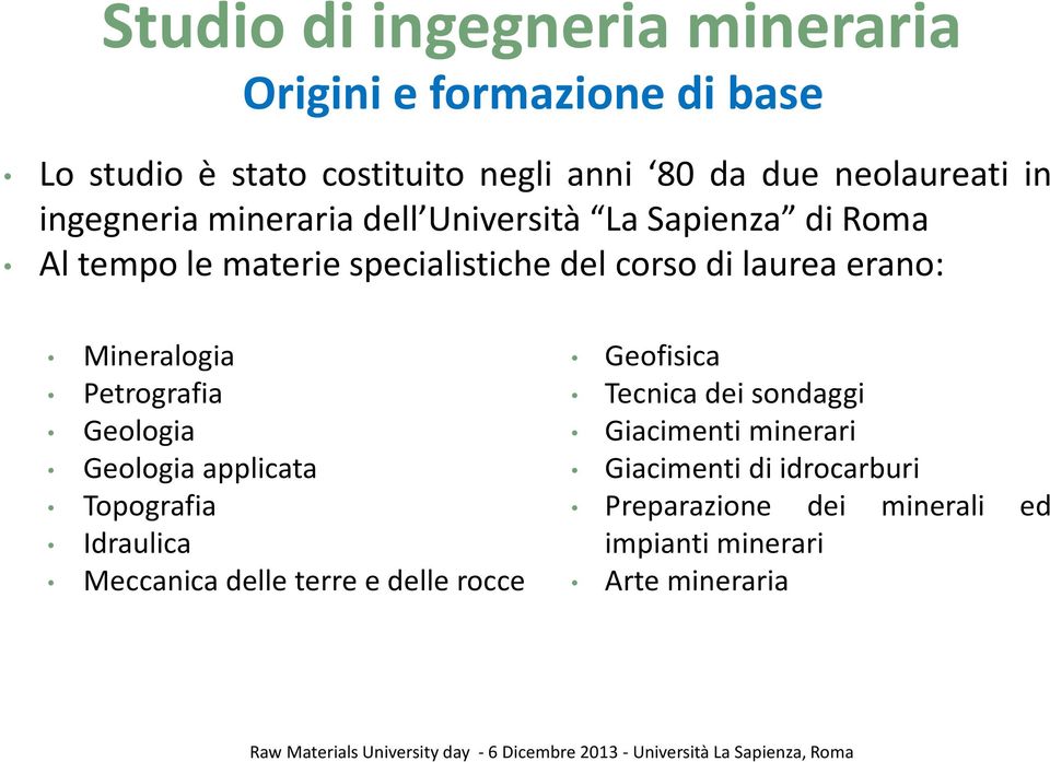 Mineralogia Petrografia Geologia Geologia applicata Topografia Idraulica Meccanica delle terre e delle rocce Geofisica