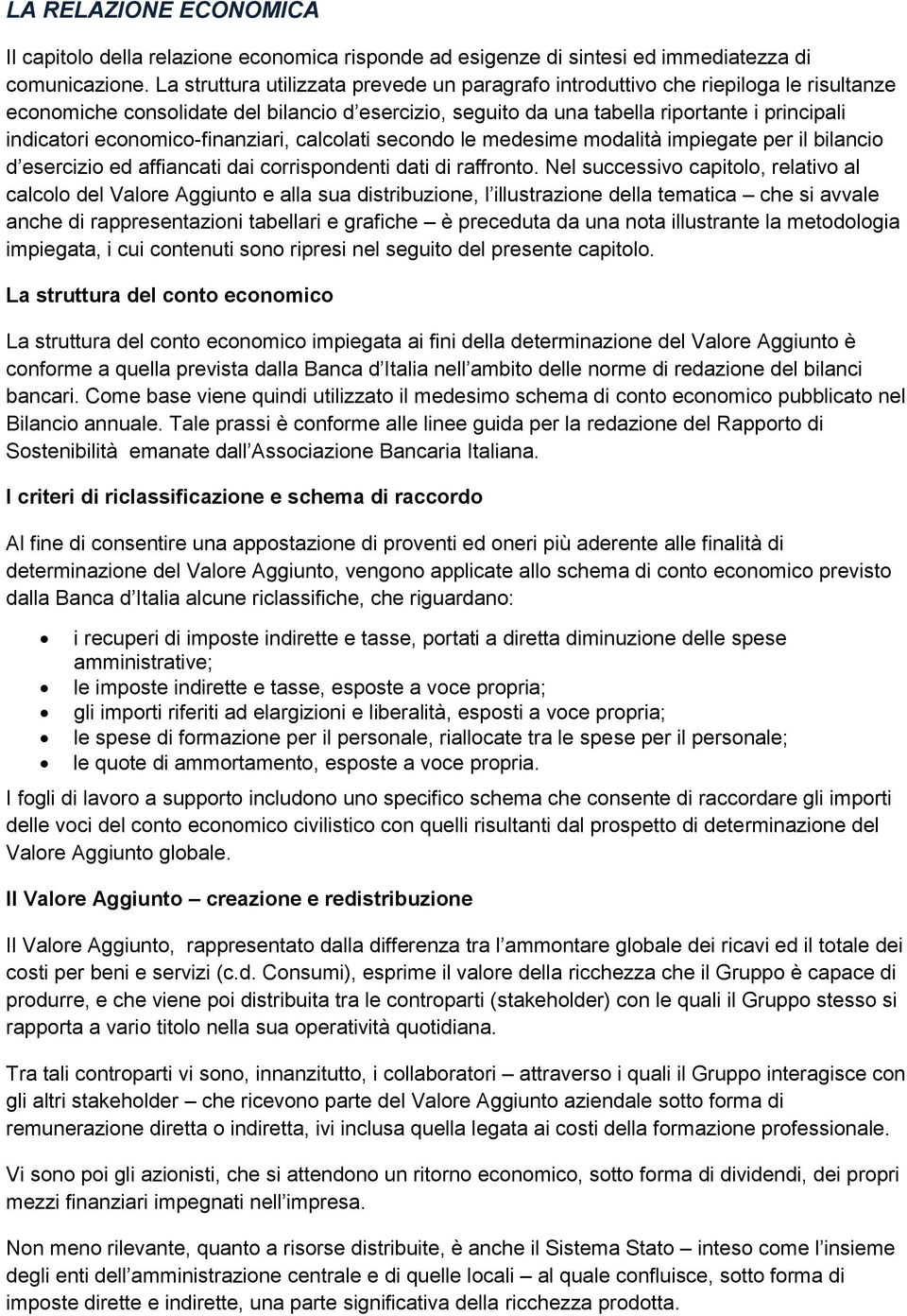 economico-finanziari, calcolati secondo le medesime modalità impiegate per il bilancio d esercizio ed affiancati dai corrispondenti dati di raffronto.