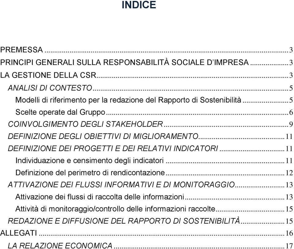 .. 11 DEFINIZIONE DEI PROGETTI E DEI RELATIVI INDICATORI... 11 Individuazione e censimento degli indicatori... 11 Definizione del perimetro di rendicontazione.