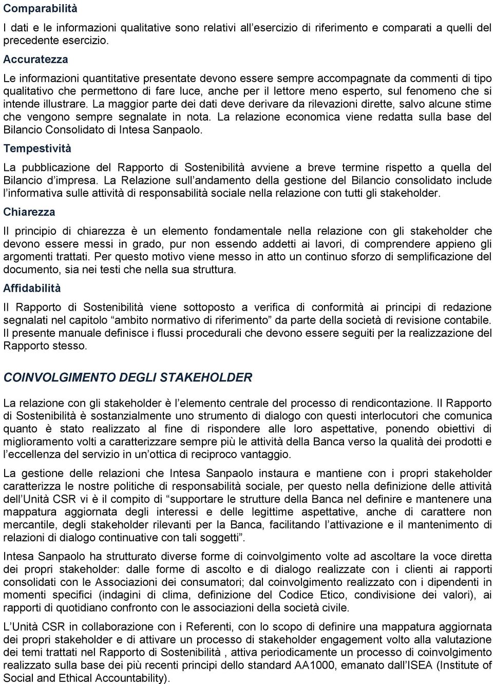 si intende illustrare. La maggior parte dei dati deve derivare da rilevazioni dirette, salvo alcune stime che vengono sempre segnalate in nota.