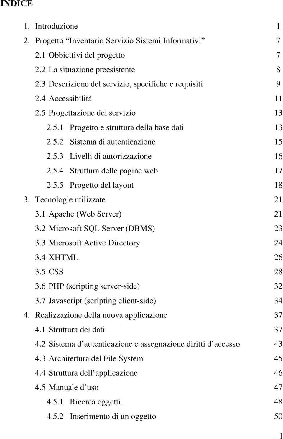 5.5 Progetto del layout 18 3. Tecnologie utilizzate 21 3.1 Apache (Web Server) 21 3.2 Microsoft SQL Server (DBMS) 23 3.3 Microsoft Active Directory 24 3.4 XHTML 26 3.5 CSS 28 3.