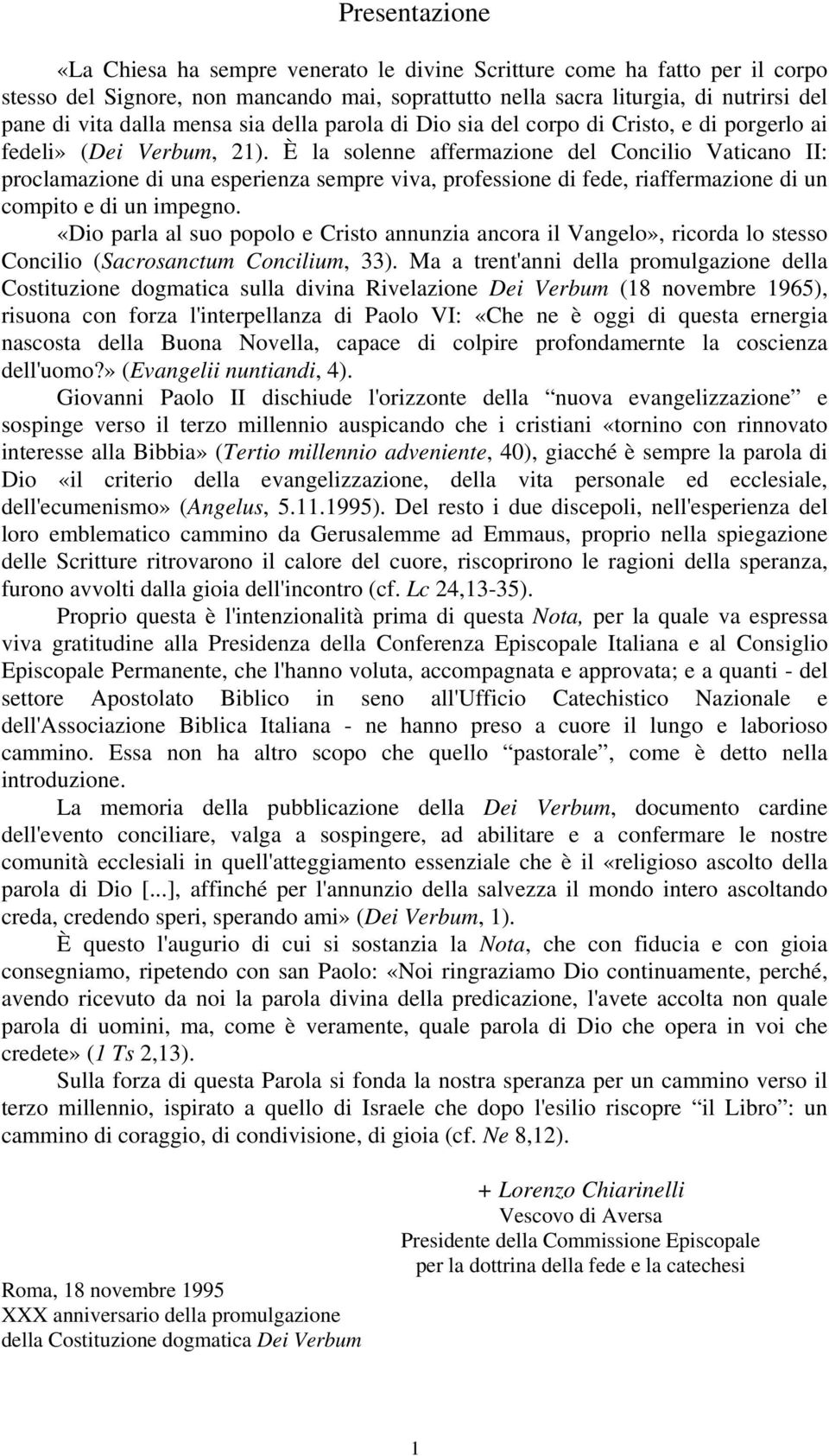 È la solenne affermazione del Concilio Vaticano II: proclamazione di una esperienza sempre viva, professione di fede, riaffermazione di un compito e di un impegno.