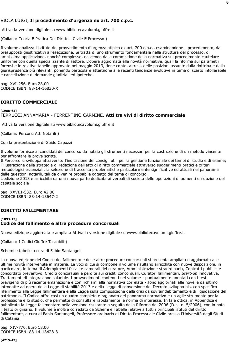 Si tratta di uno strumento fondamentale nella struttura del processo, di ampissima applicazione, nonché complesso, nascendo dalla commistione della normativa sul procedimento cautelare uniforme con