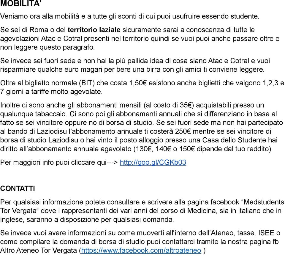 paragrafo. Se invece sei fuori sede e non hai la più pallida idea di cosa siano Atac e Cotral e vuoi risparmiare qualche euro magari per bere una birra con gli amici ti conviene leggere.