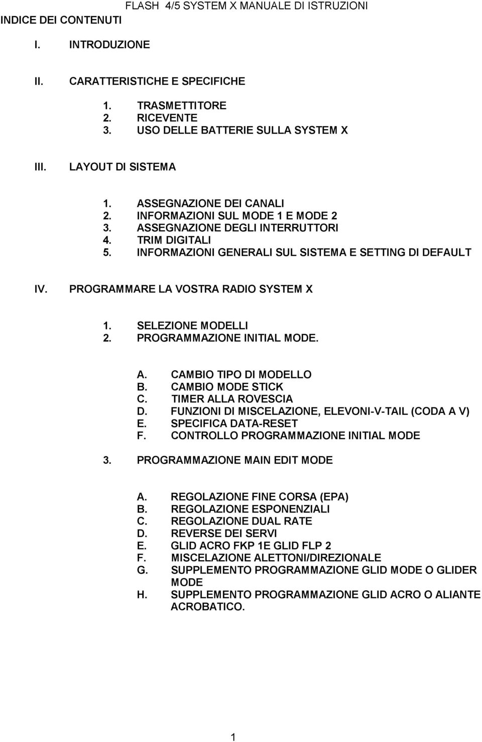 SELEZIONE MODELLI 2. PROGRAMMAZIONE INITIAL MODE. A. CAMBIO TIPO DI MODELLO B. CAMBIO MODE STICK C. TIMER ALLA ROVESCIA D. FUNZIONI DI MISCELAZIONE, ELEVONI-V-TAIL (CODA A V) E.