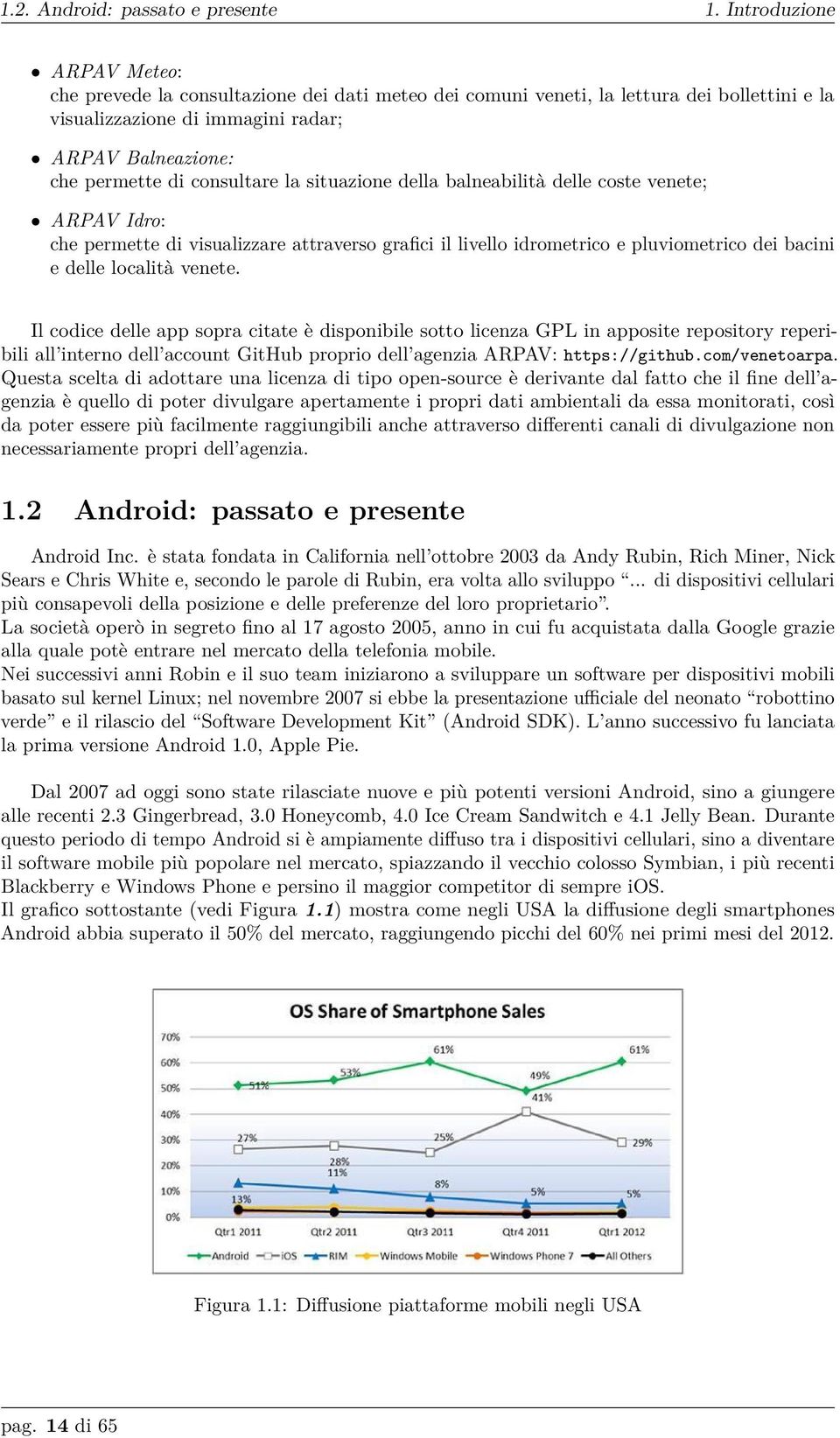 consultare la situazione della balneabilità delle coste venete; ARPAV Idro: che permette di visualizzare attraverso grafici il livello idrometrico e pluviometrico dei bacini e delle località venete.