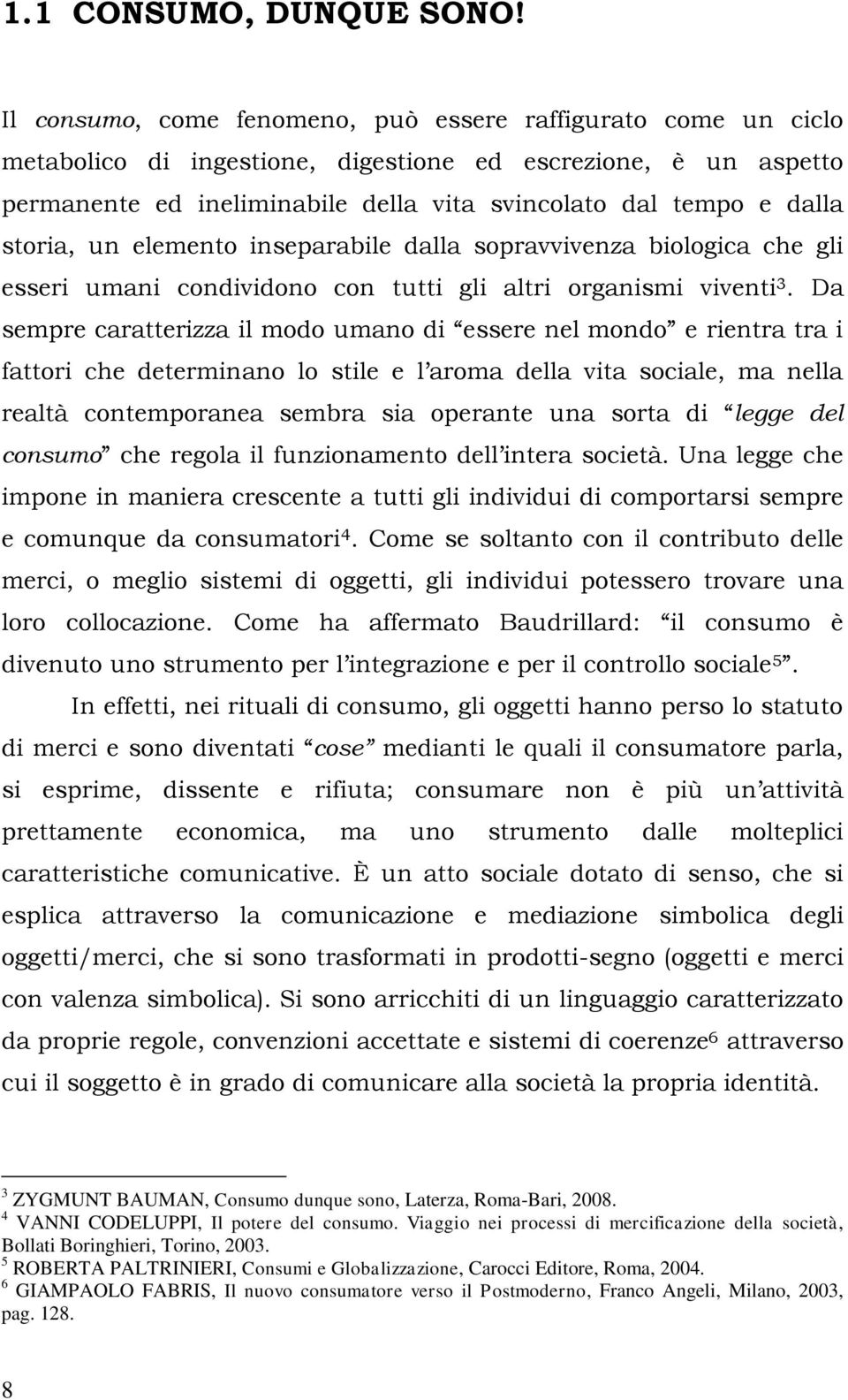 storia, un elemento inseparabile dalla sopravvivenza biologica che gli esseri umani condividono con tutti gli altri organismi viventi 3.