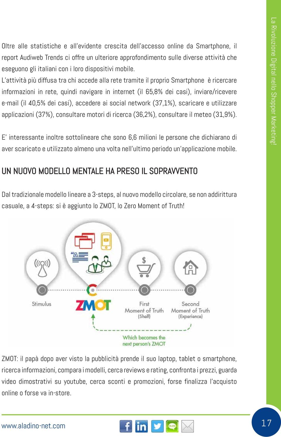 L attività più diffusa tra chi accede alla rete tramite il proprio Smartphone è ricercare informazioni in rete, quindi navigare in internet (il 65,8% dei casi), inviare/ricevere e-mail (il 40,5% dei