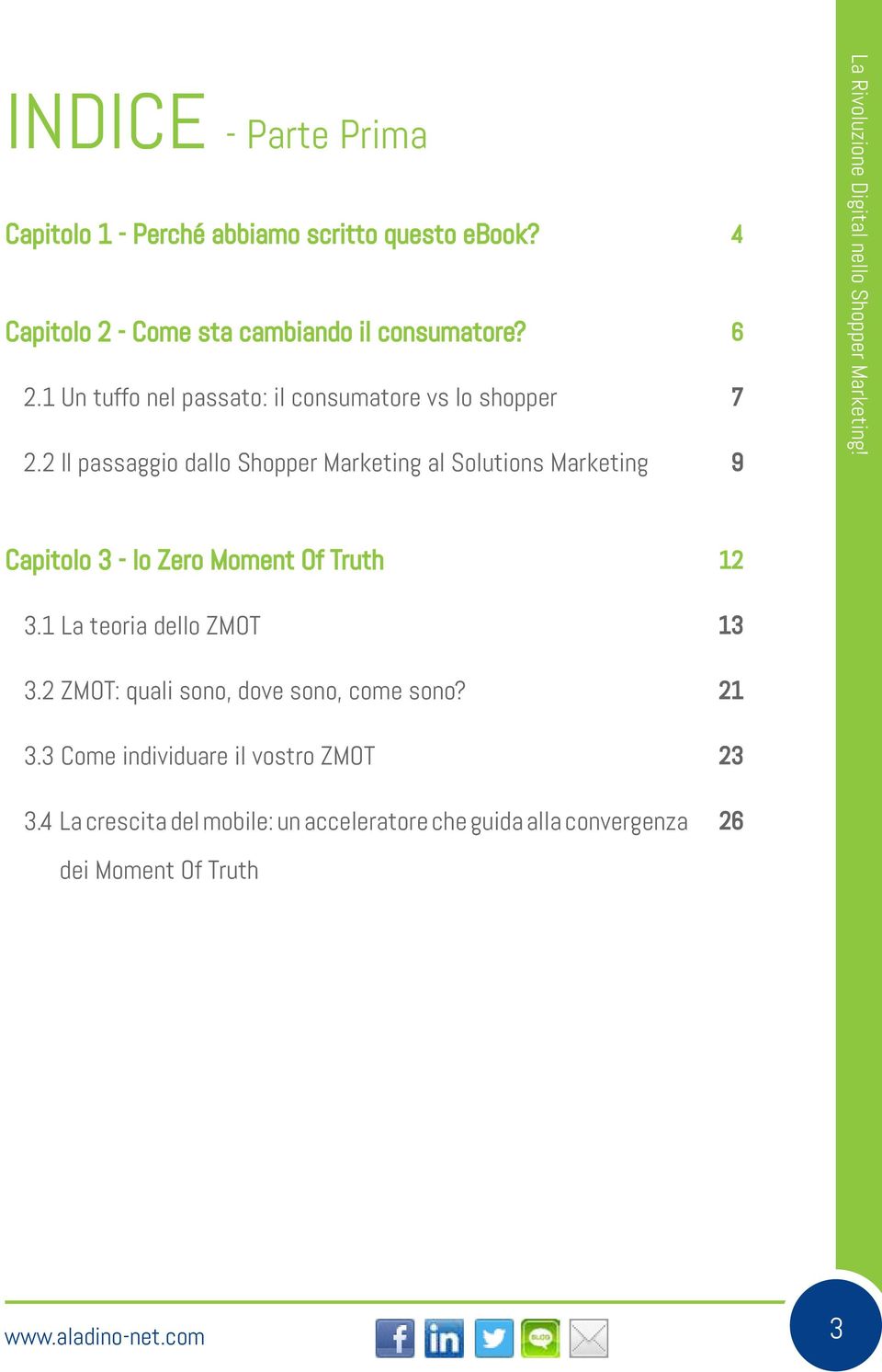 2 Il passaggio dallo Shopper Marketing al Solutions Marketing 4 6 7 9 Capitolo 3 - lo Zero Moment Of Truth 3.