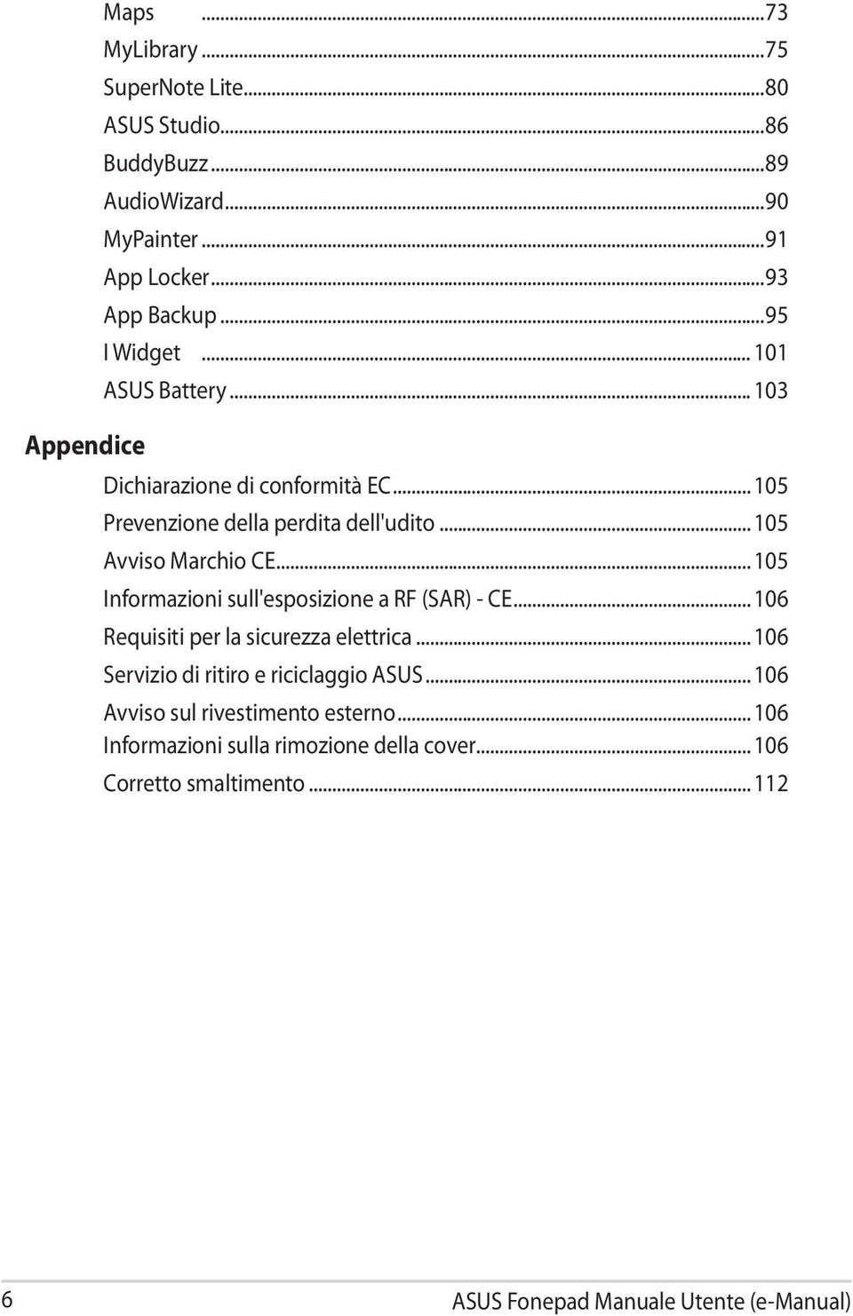 .. 105 Informazioni sull'esposizione a RF (SAR) - CE... 106 Requisiti per la sicurezza elettrica... 106 Servizio di ritiro e riciclaggio ASUS.