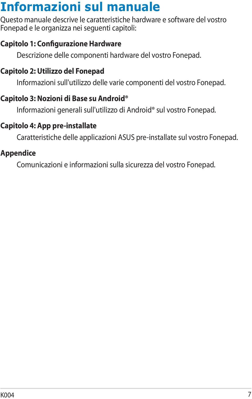 Capitolo 2: Utilizzo del Fonepad Informazioni sull'utilizzo delle varie componenti del vostro Fonepad.